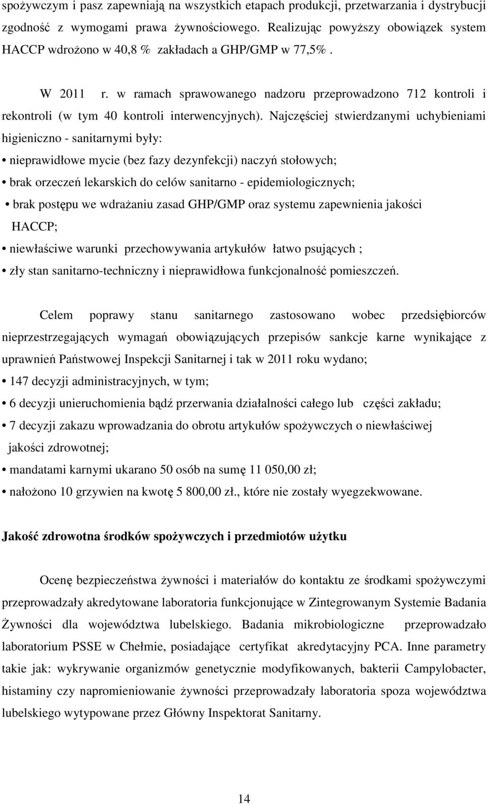 w ramach sprawowanego nadzoru przeprowadzono 712 kontroli i rekontroli (w tym 40 kontroli interwencyjnych).