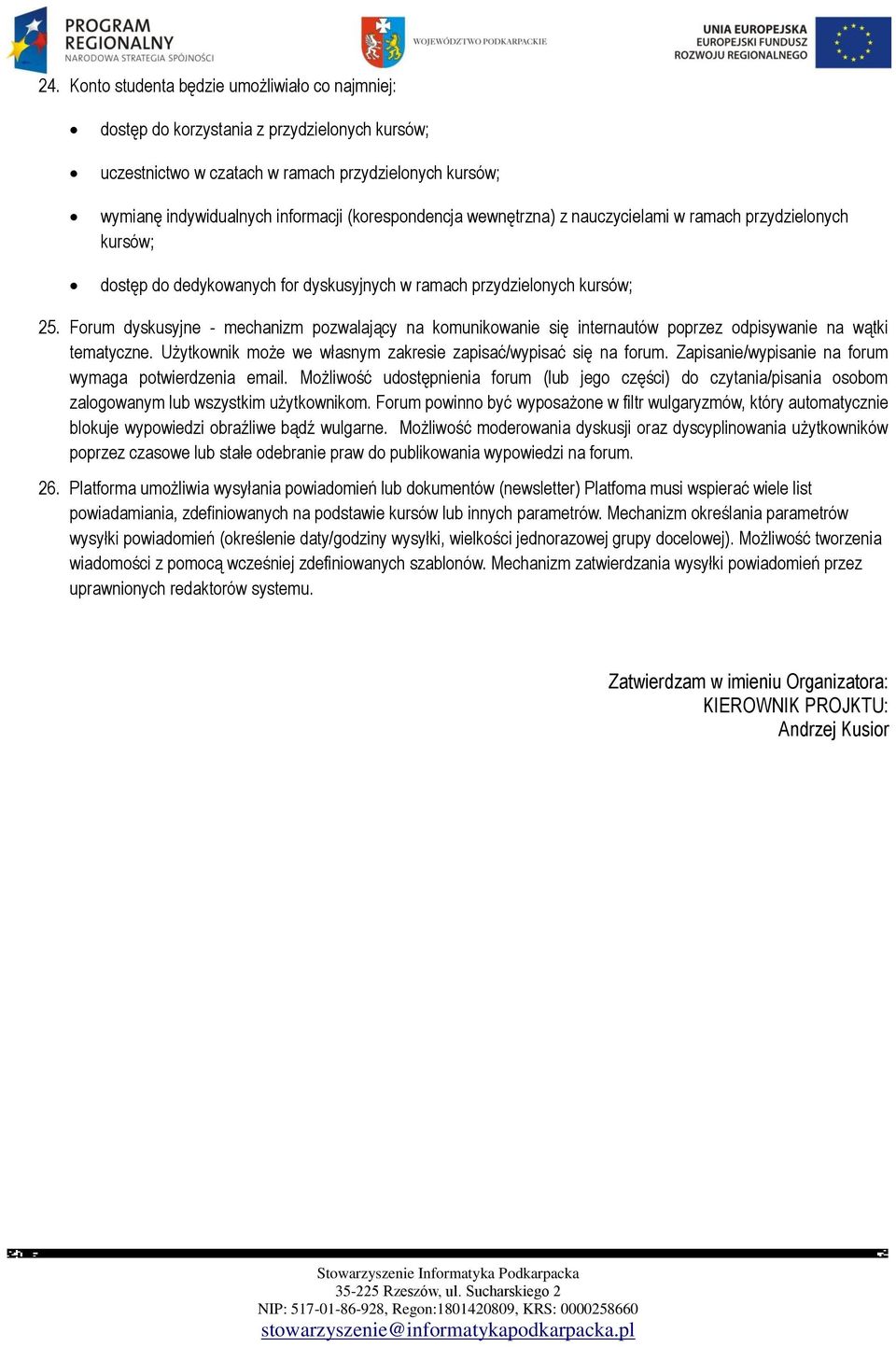 Forum dyskusyjne - mechanizm pozwalający na komunikowanie się internautów poprzez odpisywanie na wątki tematyczne. Użytkownik może we własnym zakresie zapisać/wypisać się na forum.