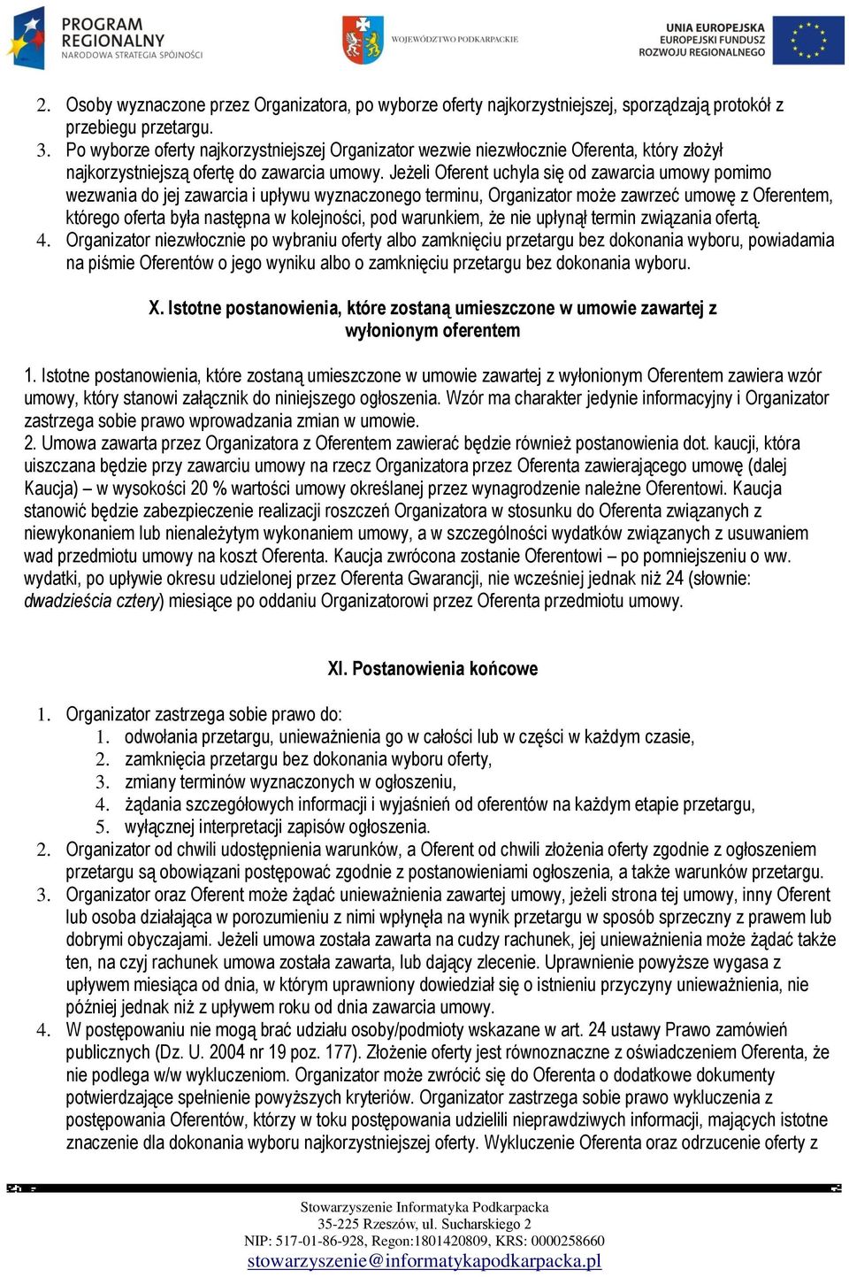 Jeżeli Oferent uchyla się od zawarcia umowy pomimo wezwania do jej zawarcia i upływu wyznaczonego terminu, Organizator może zawrzeć umowę z Oferentem, którego oferta była następna w kolejności, pod