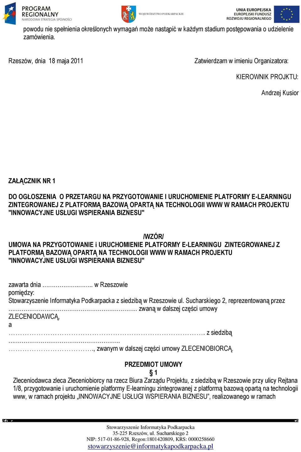 ZINTEGROWANEJ Z PLATFORMĄ BAZOWĄ OPARTĄ NA TECHNOLOGII WWW W RAMACH PROJEKTU "INNOWACYJNE USŁUGI WSPIERANIA BIZNESU" /WZÓR/ UMOWA NA PRZYGOTOWANIE i URUCHOMIENIE PLATFORMY E-LEARNINGU ZINTEGROWANEJ Z