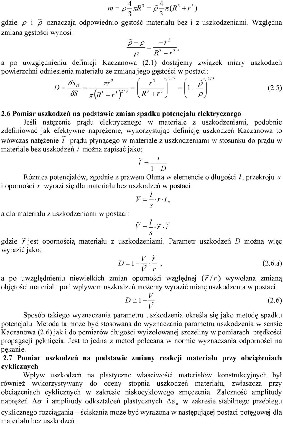 1) dostajemy związek miary uszkodzeń owierzchni odniesienia materiału ze zmiana jego gęstości w ostaci: δs D = δs D = π πr 3 3 ( R + r ) 2 3 2 / 3 ~ 2 / 3 = R 3 r + r 3 ρ = 1 ρ 2.