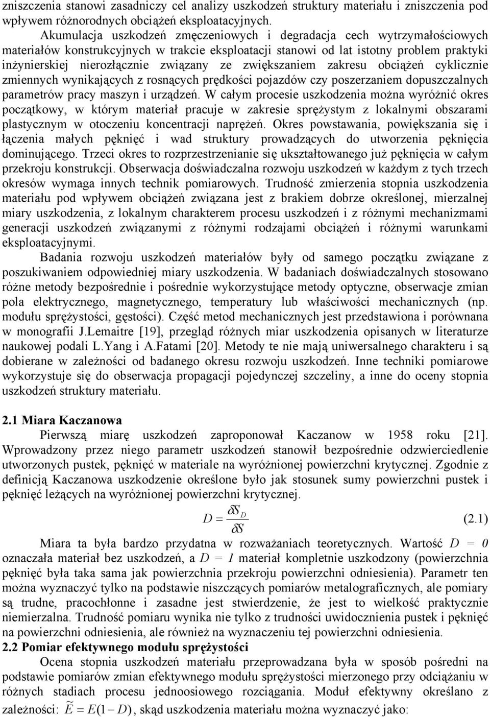 zwiększaniem zakresu obciążeń cyklicznie zmiennych wynikających z rosnących rędkości ojazdów czy oszerzaniem douszczalnych arametrów racy maszyn i urządzeń.