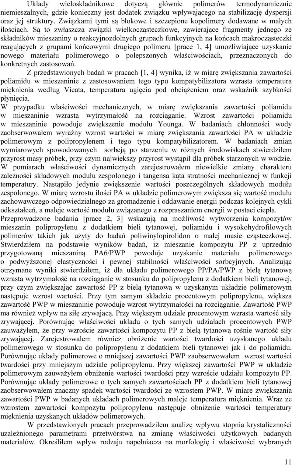 Są to zwłaszcza związki wielkocząsteczkowe, zawierające fragmenty jednego ze składników mieszaniny o reakcyjnozdolnych grupach funkcyjnych na końcach makrocząsteczki reagujących z grupami końcowymi