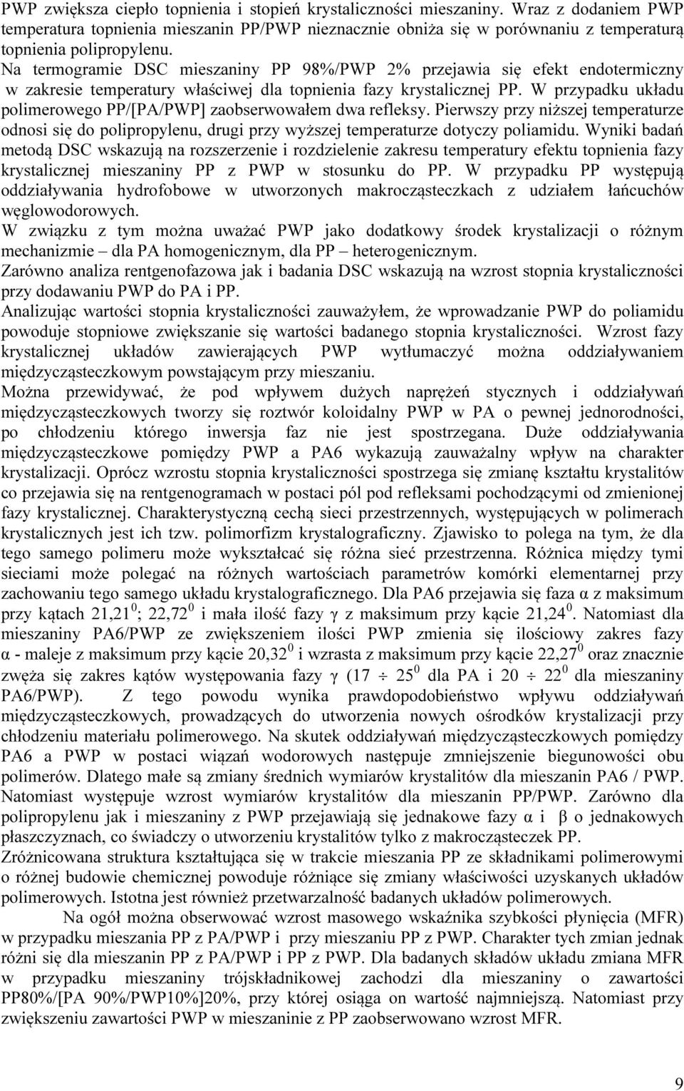 Na termogramie DSC mieszaniny PP 98%/PWP 2% przejawia się efekt endotermiczny w zakresie temperatury właściwej dla topnienia fazy krystalicznej PP.