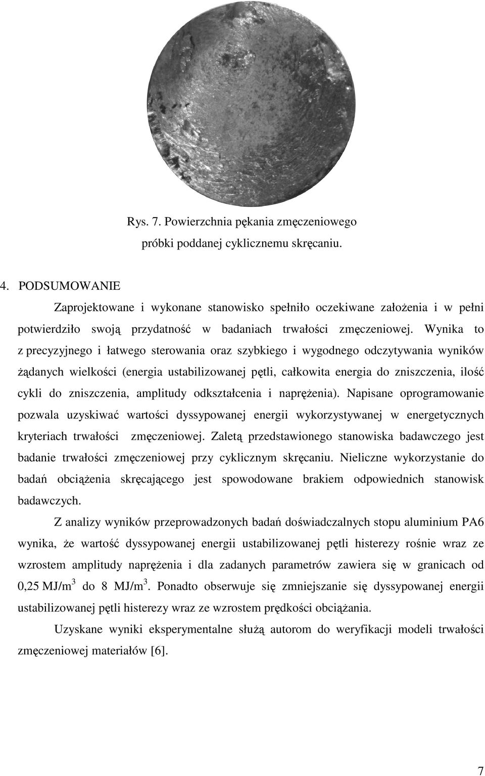 Wynika to z precyzyjnego i łatwego sterowania oraz szybkiego i wygodnego odczytywania wyników Ŝądanych wielkości (energia ustabilizowanej pętli, całkowita energia do zniszczenia, ilość cykli do