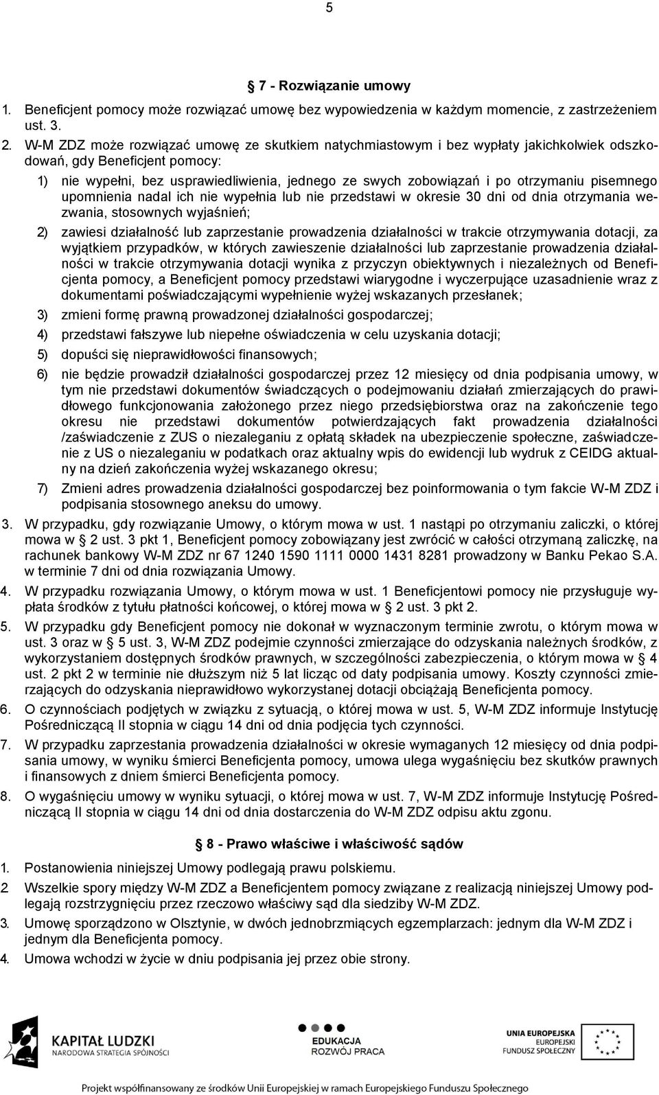 otrzymaniu pisemnego upomnienia nadal ich nie wypełnia lub nie przedstawi w okresie 30 dni od dnia otrzymania wezwania, stosownych wyjaśnień; 2) zawiesi działalność lub zaprzestanie prowadzenia