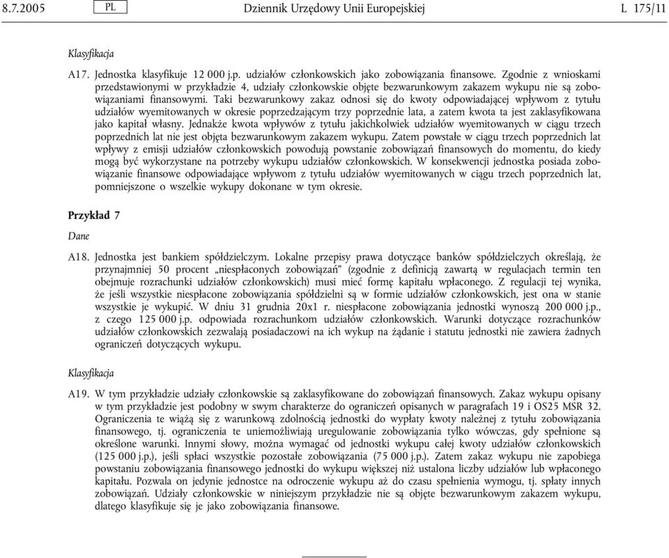 Taki bezwarunkowy zakaz odnosi się do kwoty odpowiadającej wpływom z tytułu udziałów wyemitowanych w okresie poprzedzającym trzy poprzednie lata, a zatem kwota ta jest zaklasyfikowana jako kapitał