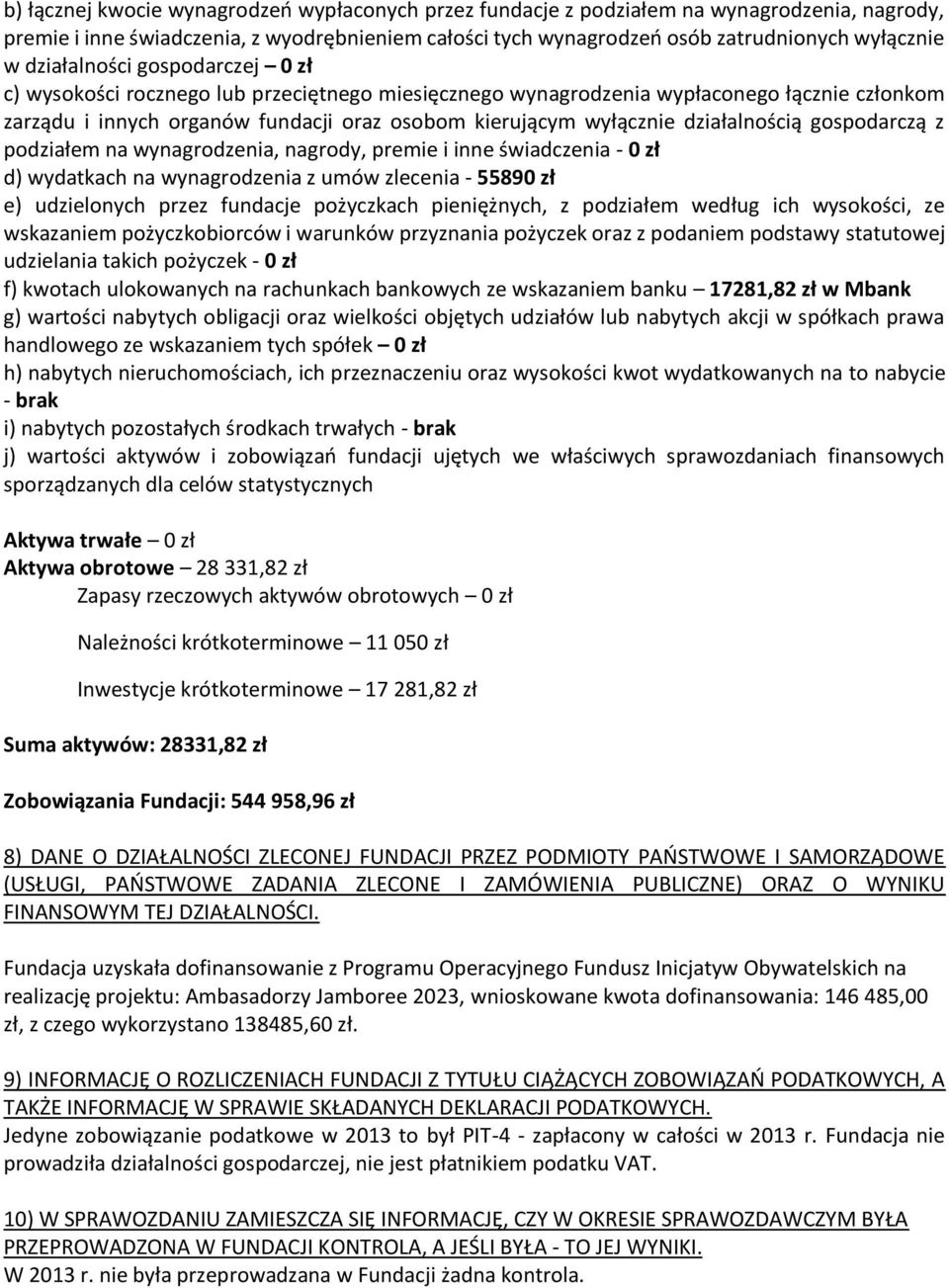 działalnością gospodarczą z podziałem na wynagrodzenia, nagrody, premie i inne świadczenia - 0 zł d) wydatkach na wynagrodzenia z umów zlecenia - 55890 zł e) udzielonych przez fundacje pożyczkach