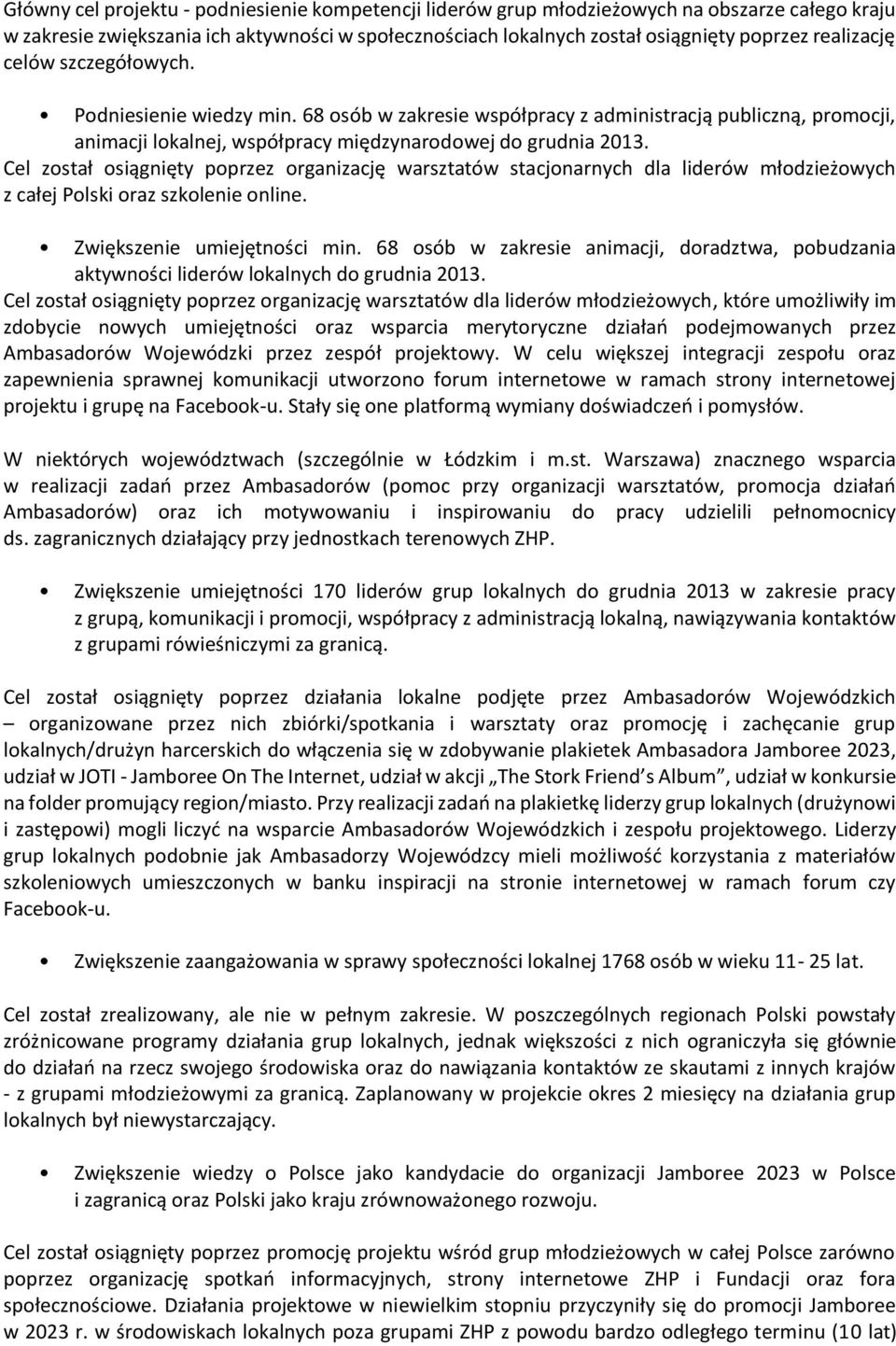 Cel został osiągnięty poprzez organizację warsztatów stacjonarnych dla liderów młodzieżowych z całej Polski oraz szkolenie online. Zwiększenie umiejętności min.