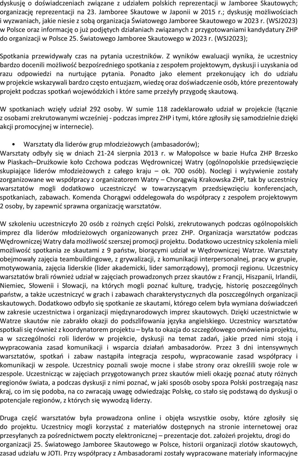 (WSJ2023) w Polsce oraz informację o już podjętych działaniach związanych z przygotowaniami kandydatury ZHP do organizacji w Polsce 25. Światowego Jamboree Skautowego w 2023 r.