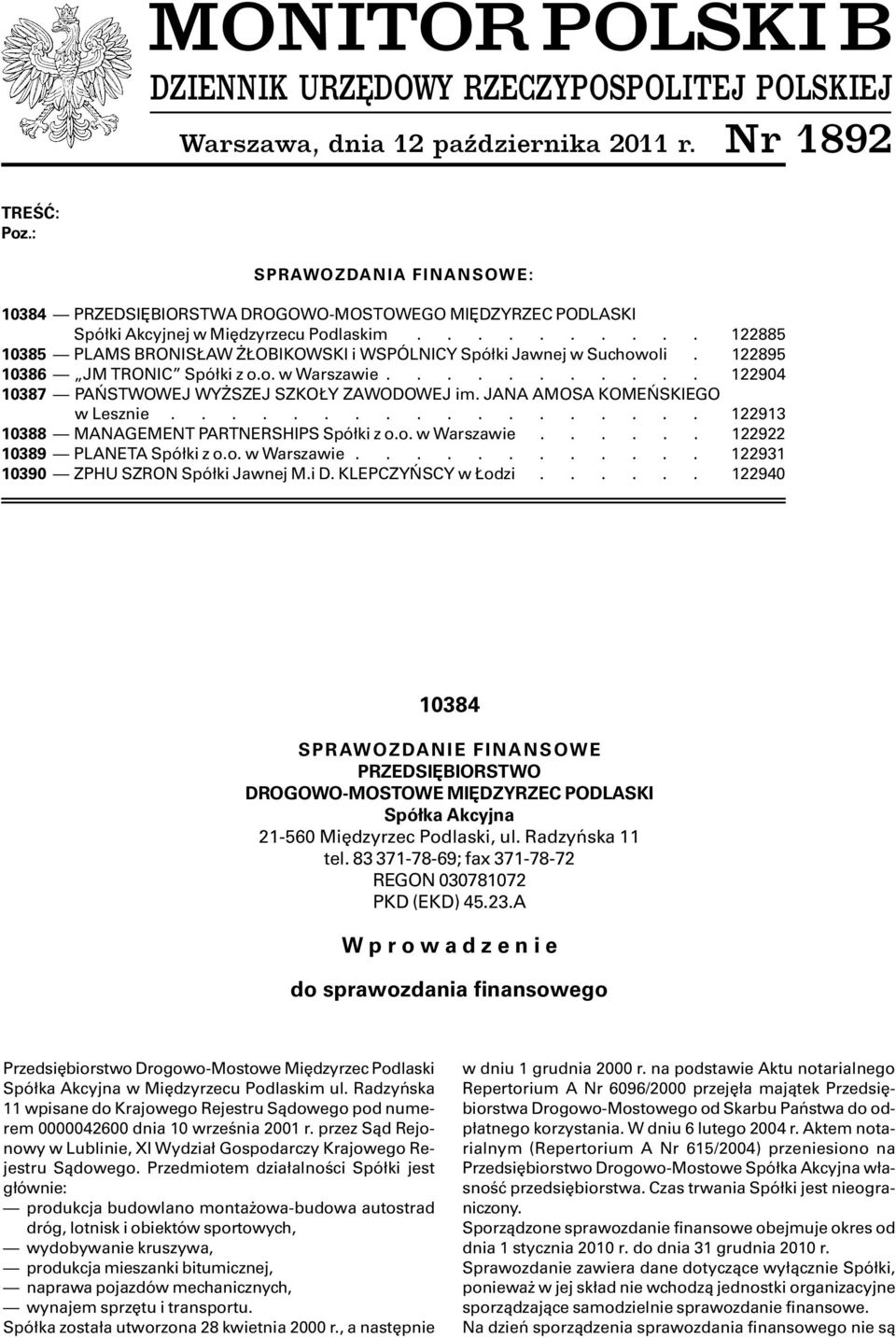 ......... 122885 10385 PLAMS BRONIS AW OBIKOWSKI i WSPÓLNICY Spó³ki Jawnej w Suchowoli. 122895 10386 JM TRONIC Spó³ki z o.o. w Warszawie........... 122904 10387 PAÑSTWOWEJ WY SZEJ SZKO Y ZAWODOWEJ im.