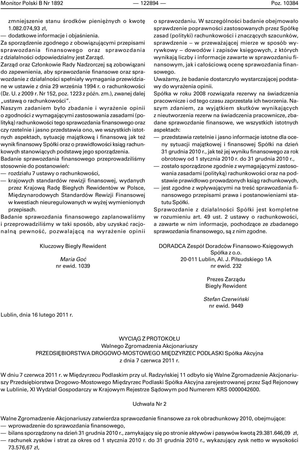 Zarz¹d oraz Cz³onkowie Rady Nadzorczej s¹ zobowi¹zani do zapewnienia, aby sprawozdanie finansowe oraz sprawozdanie z dzia³alnoœci spe³nia³y wymagania przewidziane w ustawie z dnia 29 wrzeœnia 1994 r.