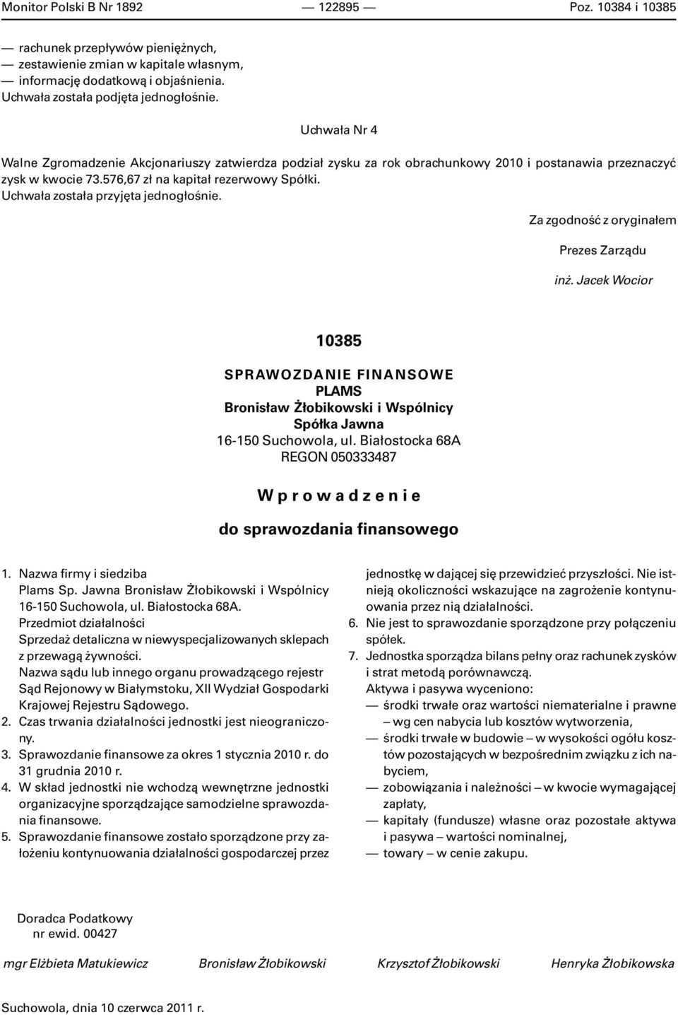 Uchwa³a zosta³a przyjêta jednog³oœnie. Za zgodnoœæ z orygina³em Prezes Zarz¹du in. Jacek Wocior 10385 SPRAWOZDANIE FINANSOWE PLAMS Bronis³aw ³obikowski i Wspólnicy Spó³ka Jawna 16-150 Suchowola, ul.