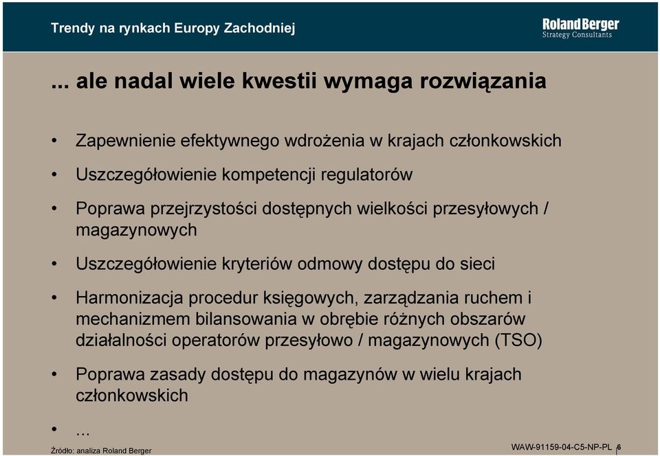 Poprawa przejrzystości dostępnych wielkości przesyłowych / magazynowych Uszczegółowienie kryteriów odmowy dostępu do sieci Harmonizacja procedur