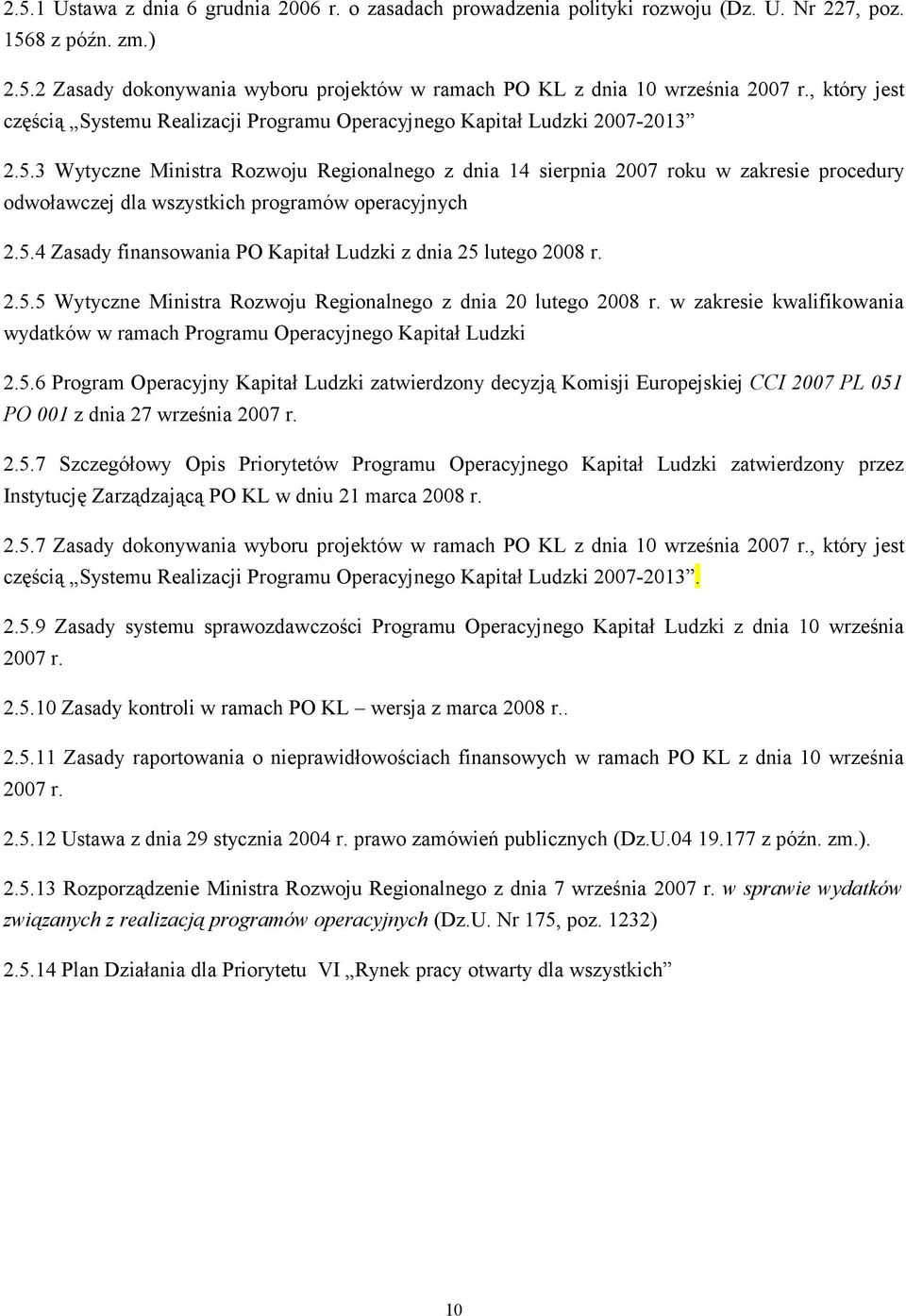 3 Wytyczne Ministra Rozwoju Regionalnego z dnia 14 sierpnia 2007 roku w zakresie procedury odwoławczej dla wszystkich programów operacyjnych 2.5.