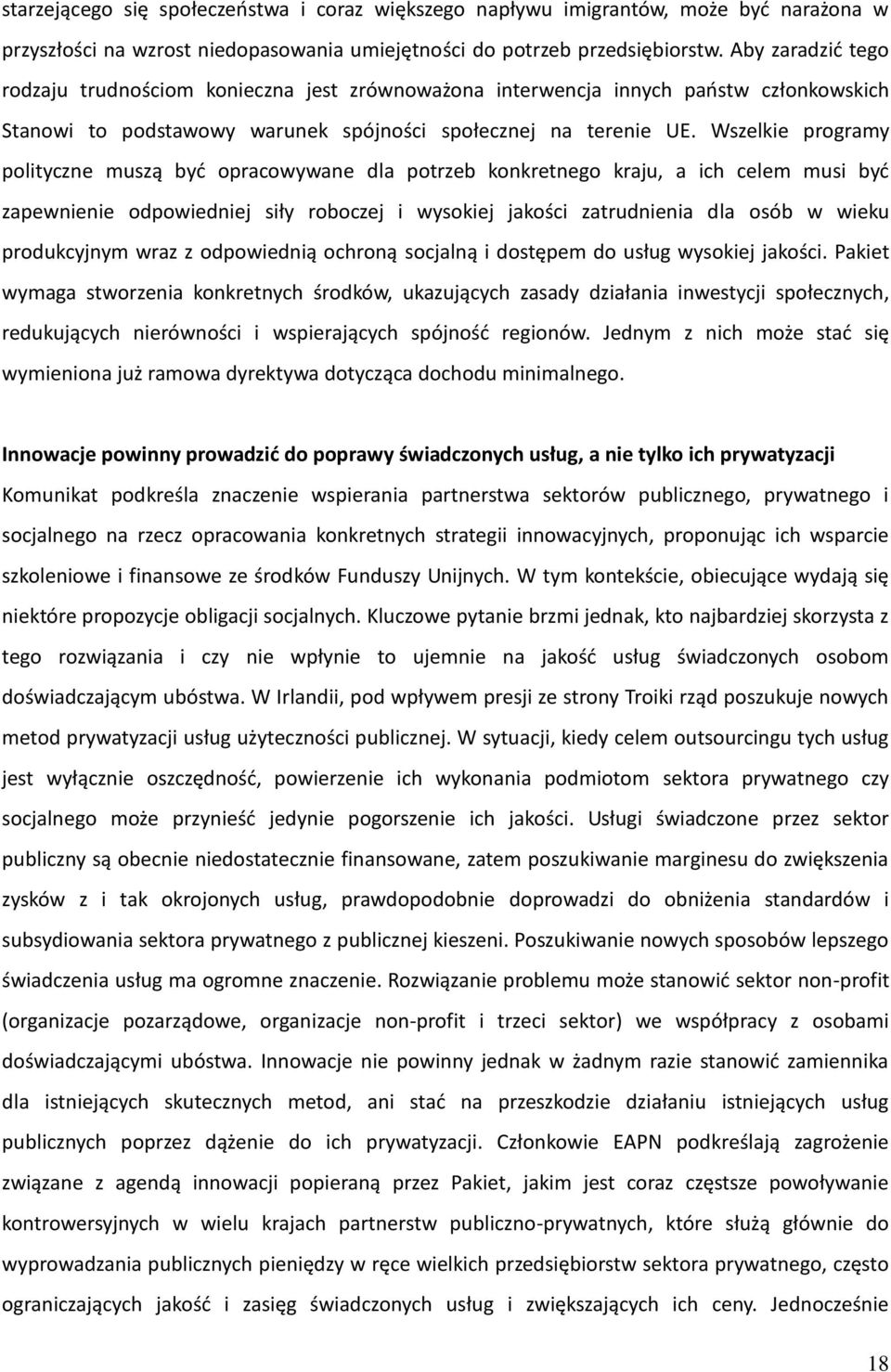 Wszelkie programy polityczne muszą być opracowywane dla potrzeb konkretnego kraju, a ich celem musi być zapewnienie odpowiedniej siły roboczej i wysokiej jakości zatrudnienia dla osób w wieku