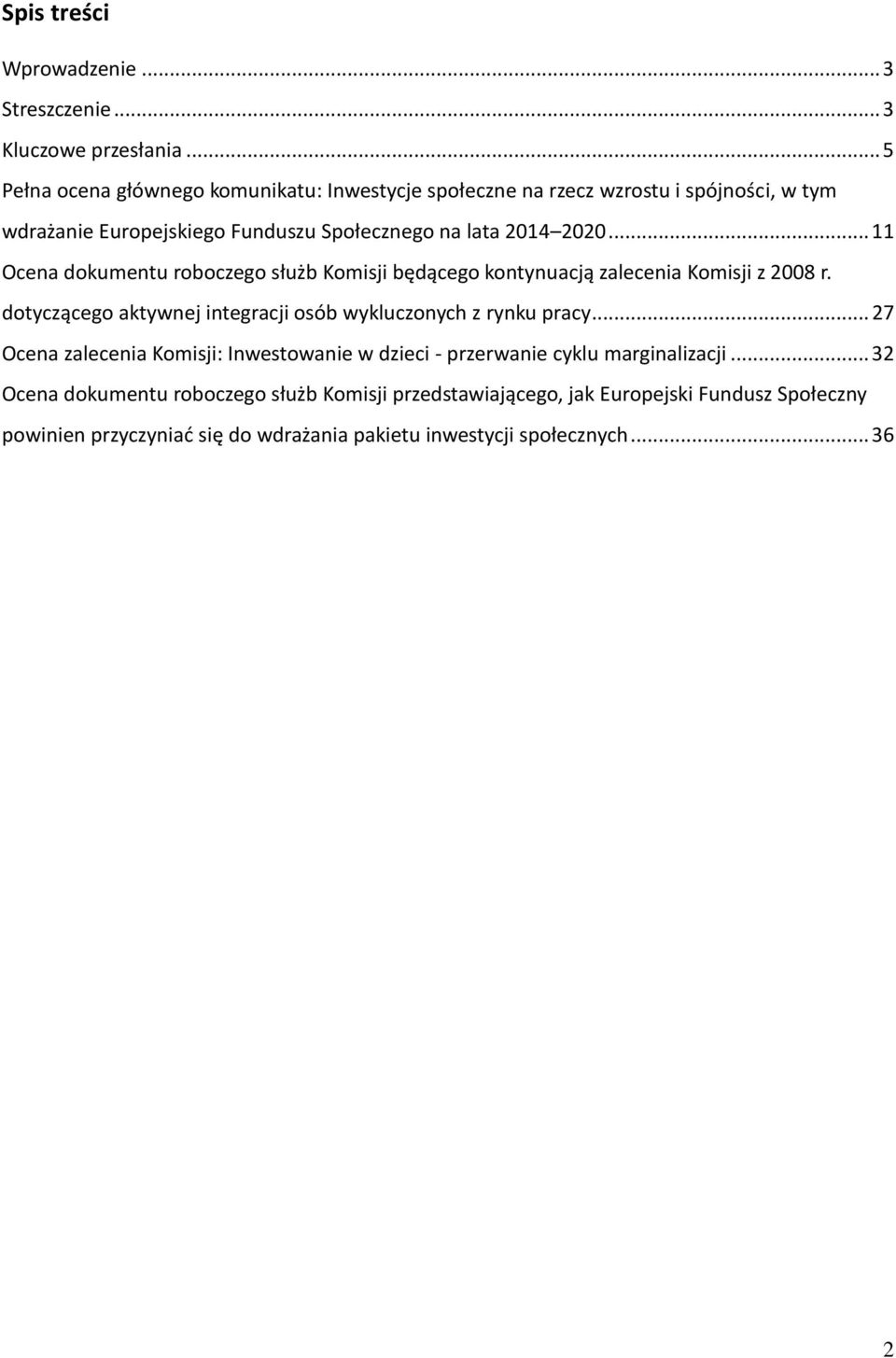 .. 11 Ocena dokumentu roboczego służb Komisji będącego kontynuacją zalecenia Komisji z 2008 r. dotyczącego aktywnej integracji osób wykluczonych z rynku pracy.