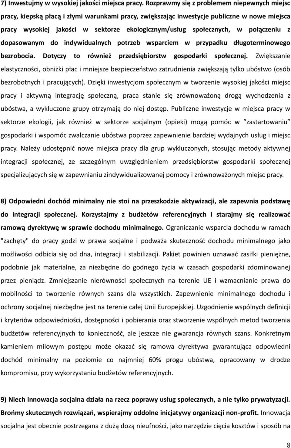 społecznych, w połączeniu z dopasowanym do indywidualnych potrzeb wsparciem w przypadku długoterminowego bezrobocia. Dotyczy to również przedsiębiorstw gospodarki społecznej.