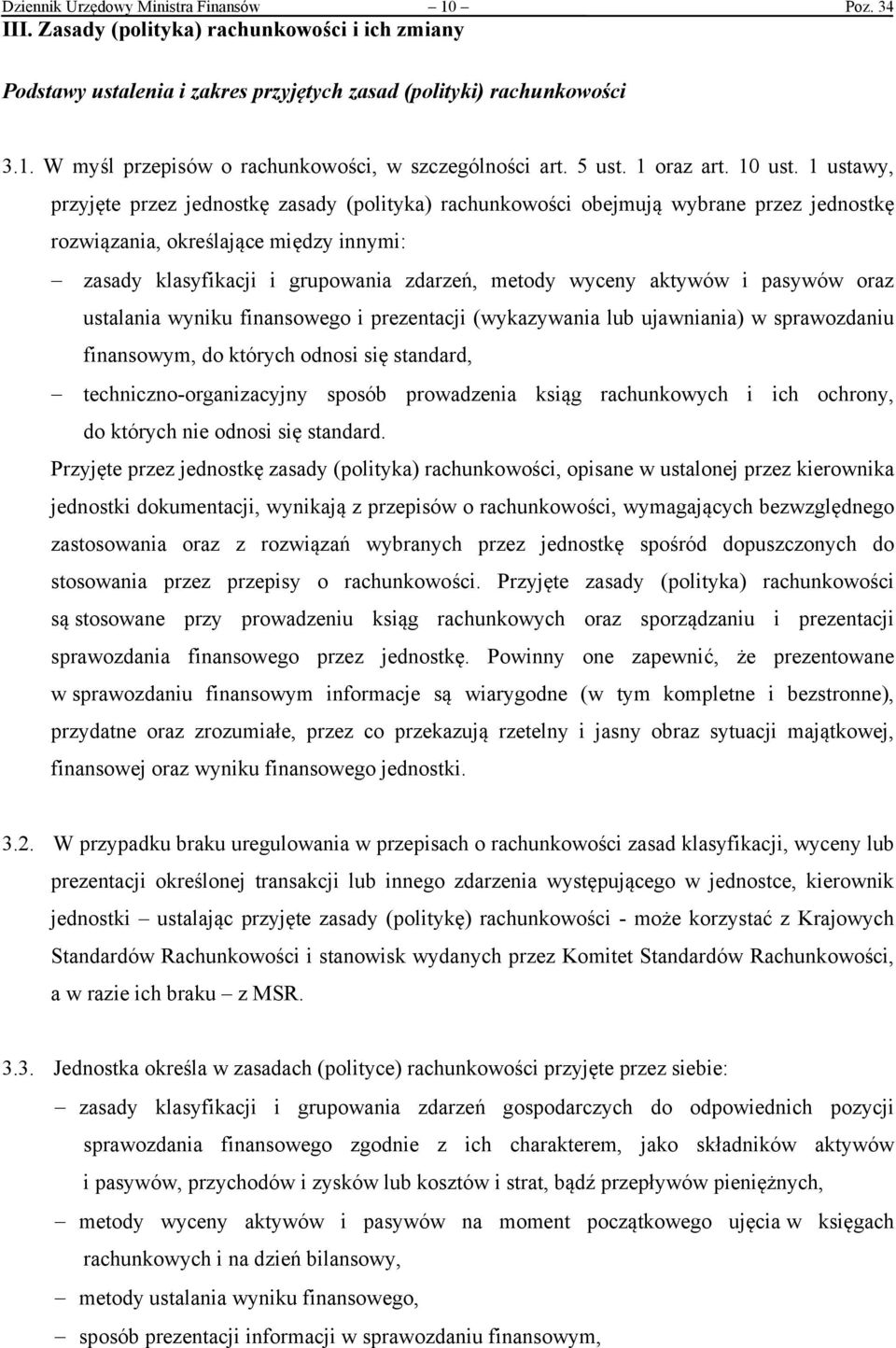 1 ustawy, przyjęte przez jednostkę zasady (polityka) rachunkowości obejmują wybrane przez jednostkę rozwiązania, określające między innymi: zasady klasyfikacji i grupowania zdarzeń, metody wyceny