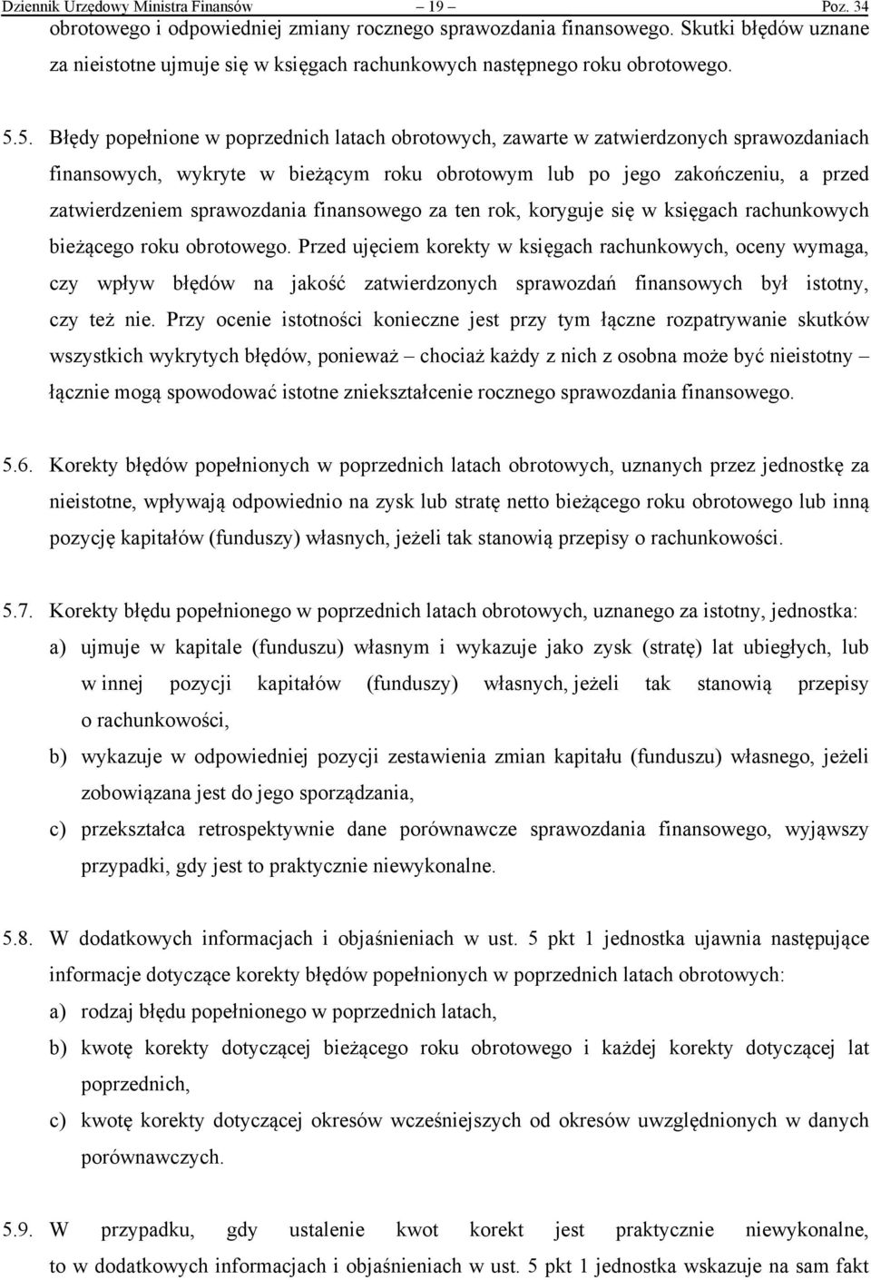 5. Błędy popełnione w poprzednich latach obrotowych, zawarte w zatwierdzonych sprawozdaniach finansowych, wykryte w bieżącym roku obrotowym lub po jego zakończeniu, a przed zatwierdzeniem