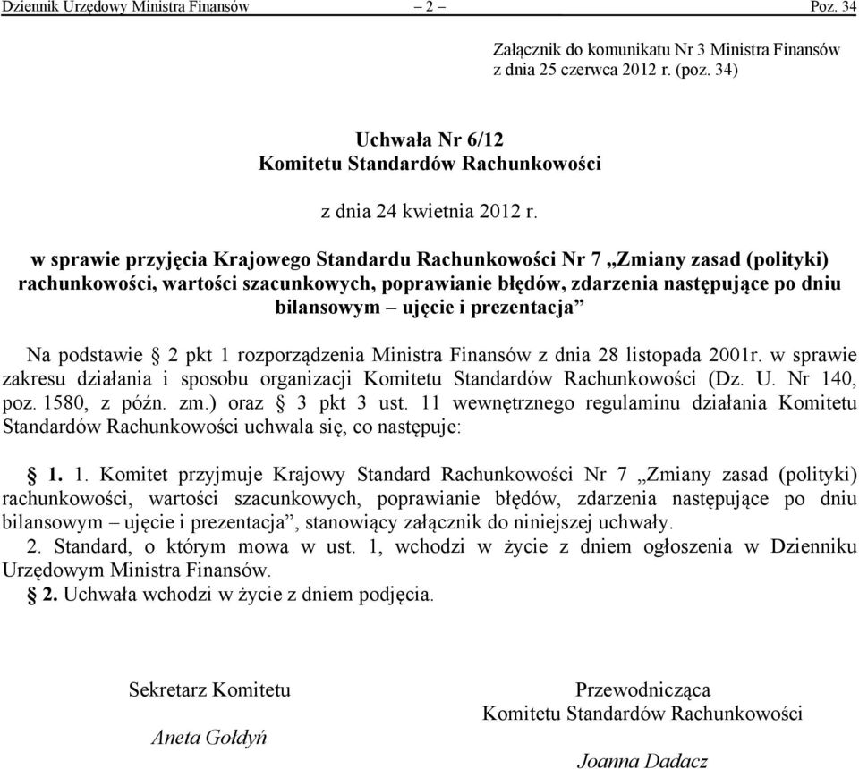 w sprawie przyjęcia Krajowego Standardu Rachunkowości Nr 7 Zmiany zasad (polityki) rachunkowości, wartości szacunkowych, poprawianie błędów, zdarzenia następujące po dniu bilansowym ujęcie i