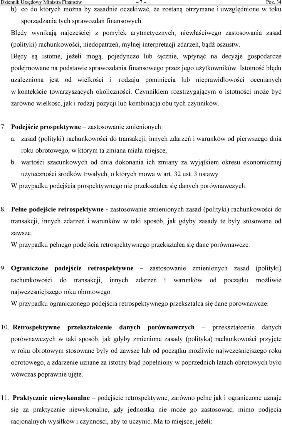 Błędy są istotne, jeżeli mogą, pojedynczo lub łącznie, wpłynąć na decyzje gospodarcze podejmowane na podstawie sprawozdania finansowego przez jego użytkowników.