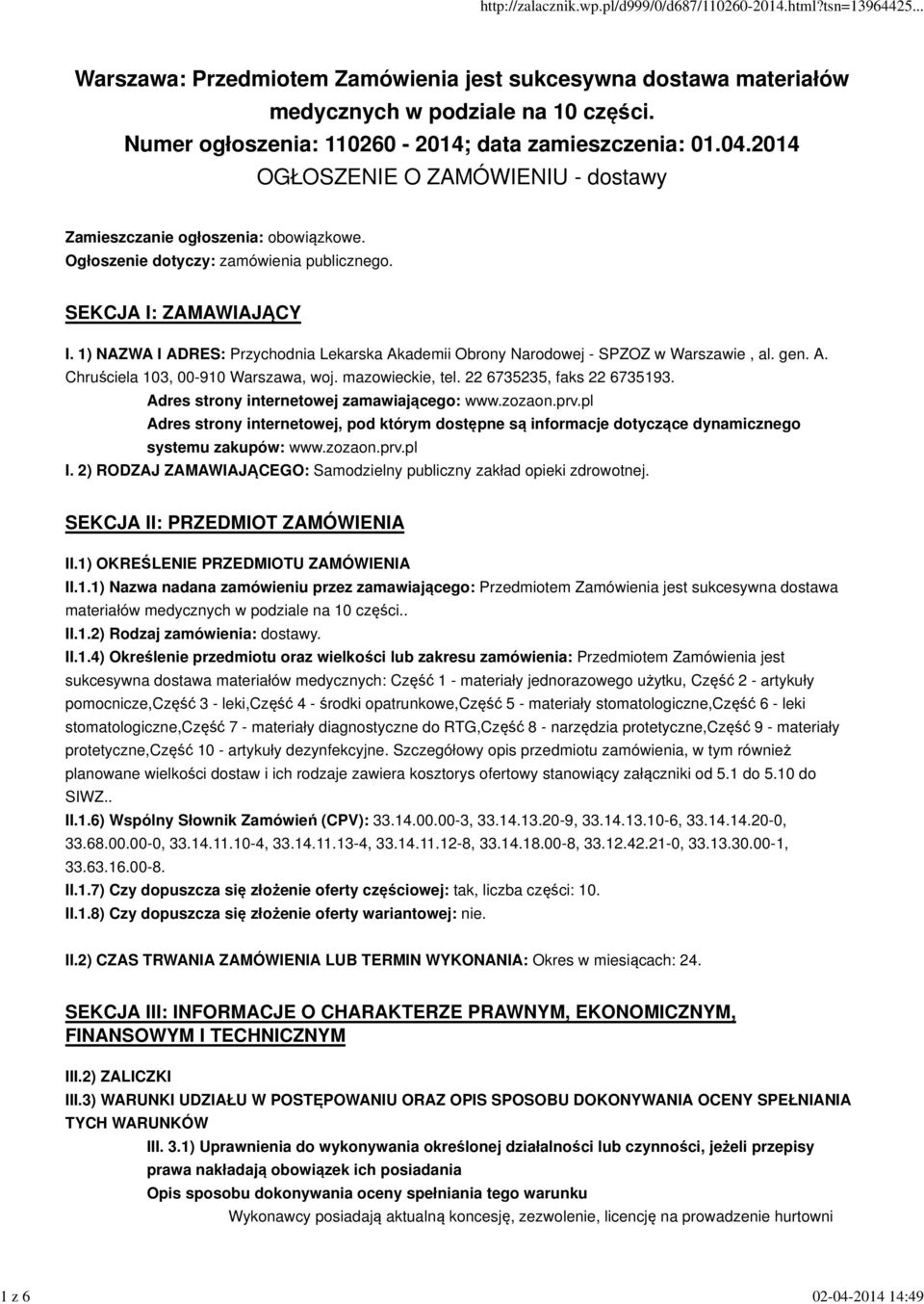 1) NAZWA I ADRES: Przychodnia Lekarska Akademii Obrony Narodowej - SPZOZ w Warszawie, al. gen. A. Chruściela 103, 00-910 Warszawa, woj. mazowieckie, tel. 22 6735235, faks 22 6735193.