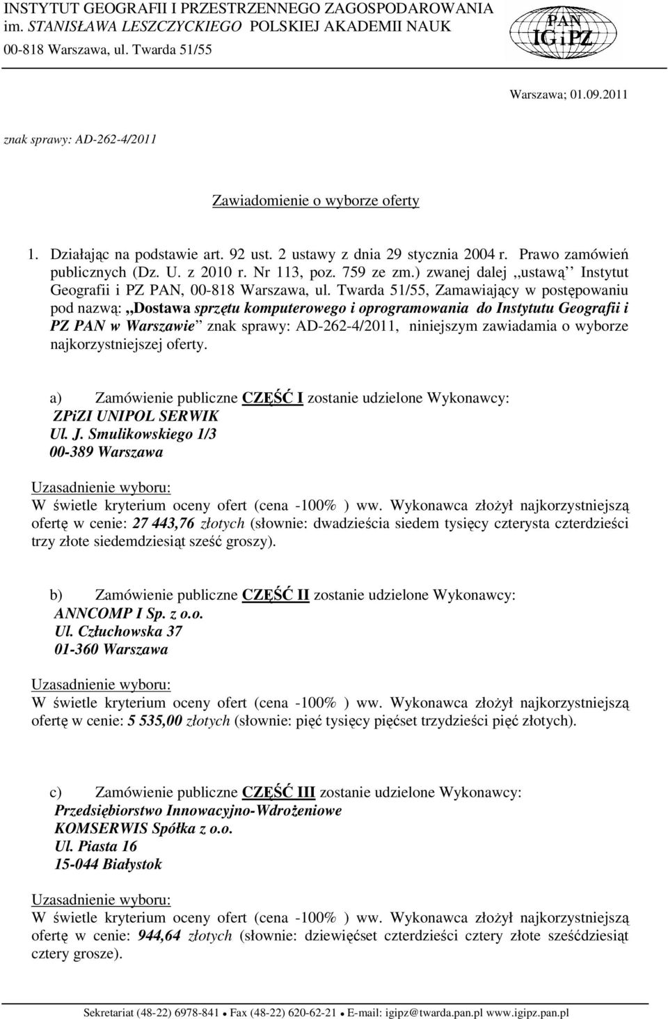 Twarda 51/55, Zamawiający w postępowaniu pod nazwą: Dostawa sprzętu komputerowego i oprogramowania do Instytutu Geografii i PZ PAN w Warszawie znak sprawy: AD-262-4/2011, niniejszym zawiadamia o