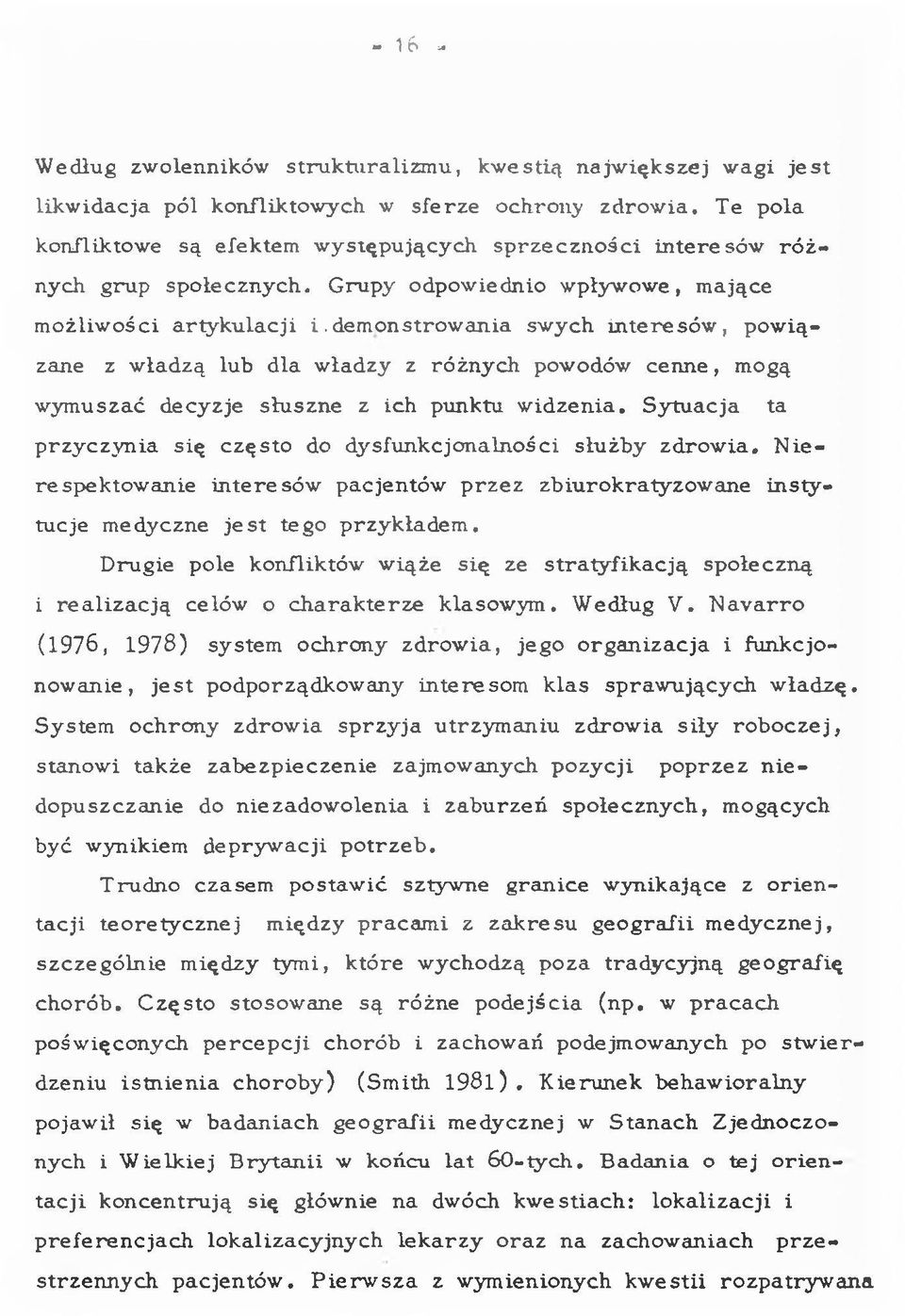 dem onstrow ania sw ych in te re só w, pow iązane z w ładzą lub d la w ładzy z ró żn y ch powodów c e n n e, mogą w ym uszać decyzje słu szn e z ich punktu w id z e n ia.