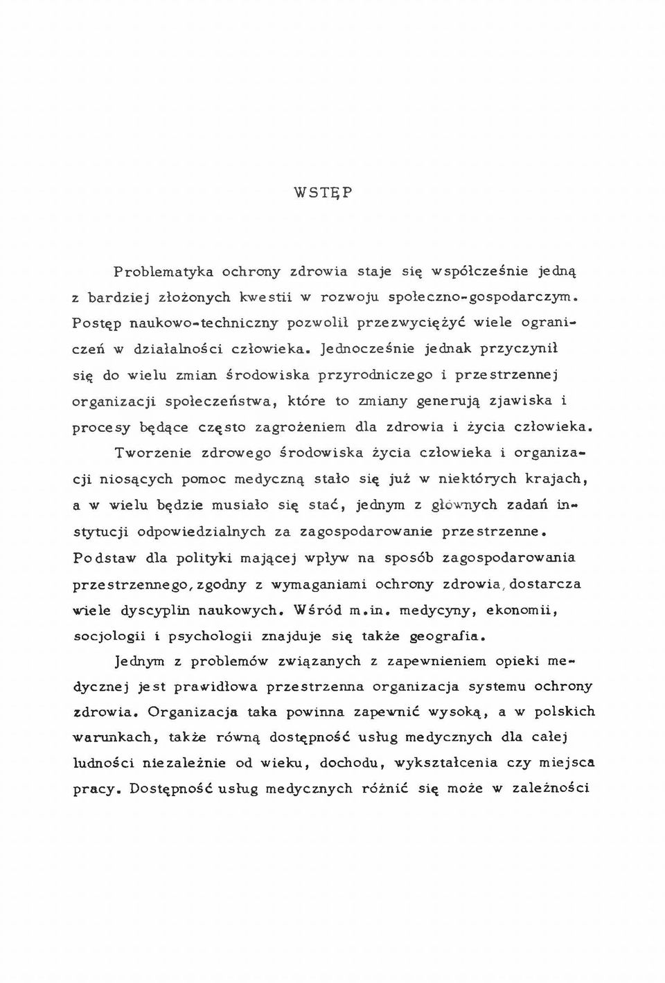 Jed n o cześn ie jednak p rz y c z y n ił się do w ielu zm ian śro d o w isk a p rz y ro d n ic z e g o i p rz e s trz e n n e j o rg a n iz a c ji sp o łe c z e ń stw a, k tó re to zm iany g e n e