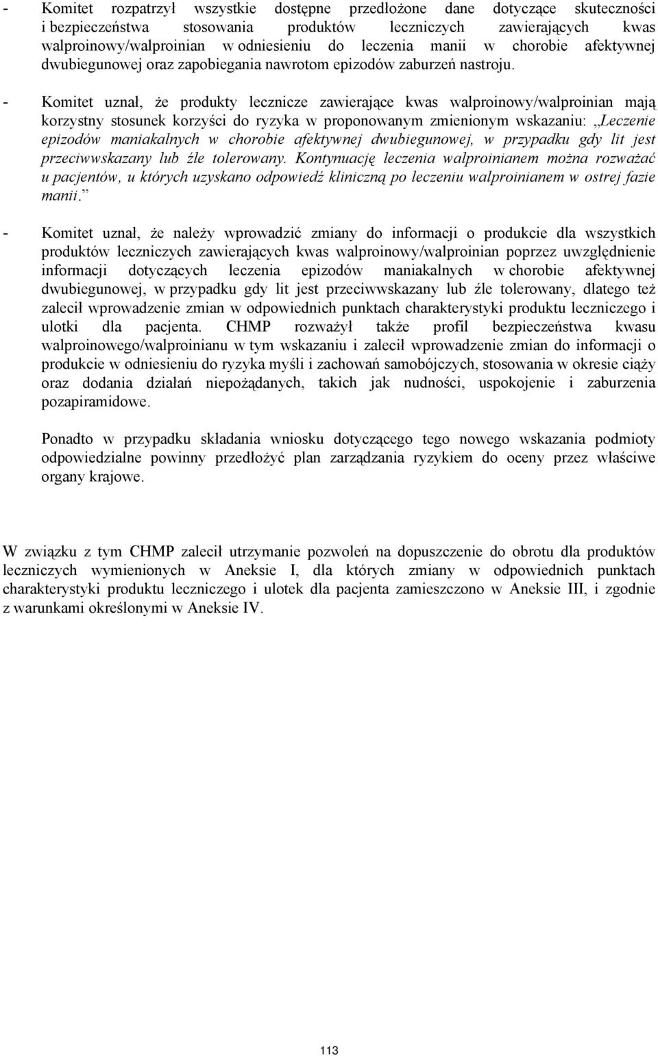 - Komitet uznał, że produkty lecznicze zawierające kwas walproinowy/walproinian mają korzystny stosunek korzyści do ryzyka w proponowanym zmienionym wskazaniu: Leczenie epizodów maniakalnych w