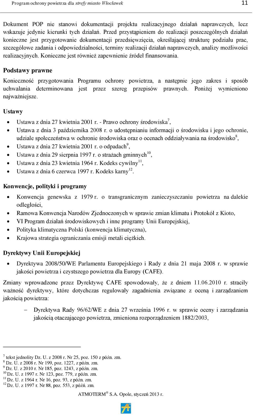 terminy realizacji działań naprawczych, analizy możliwości realizacyjnych. Konieczne jest również zapewnienie źródeł finansowania.