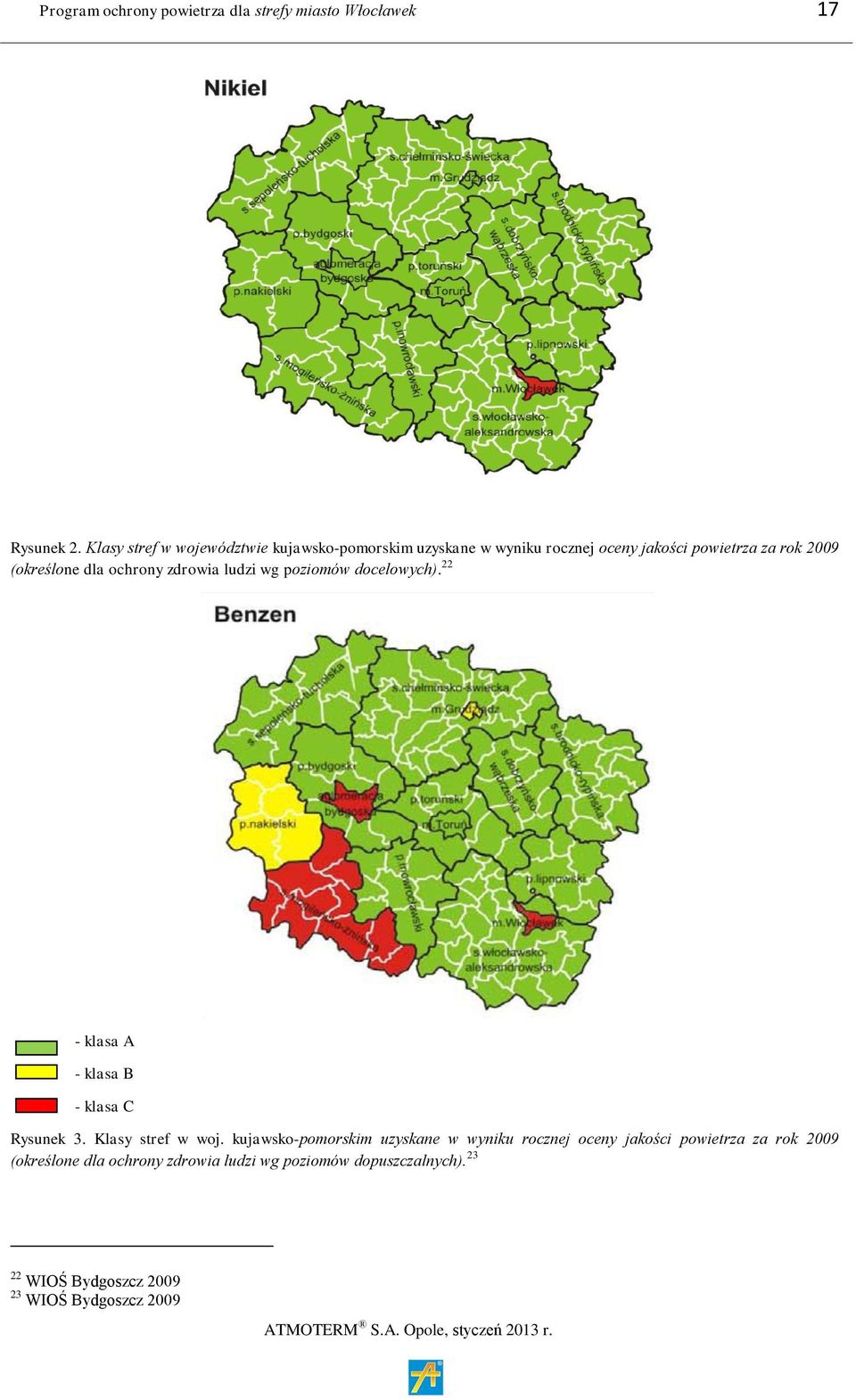 ochrony zdrowia ludzi wg poziomów docelowych). 22 - klasa A - klasa B - klasa C Rysunek 3. Klasy stref w woj.