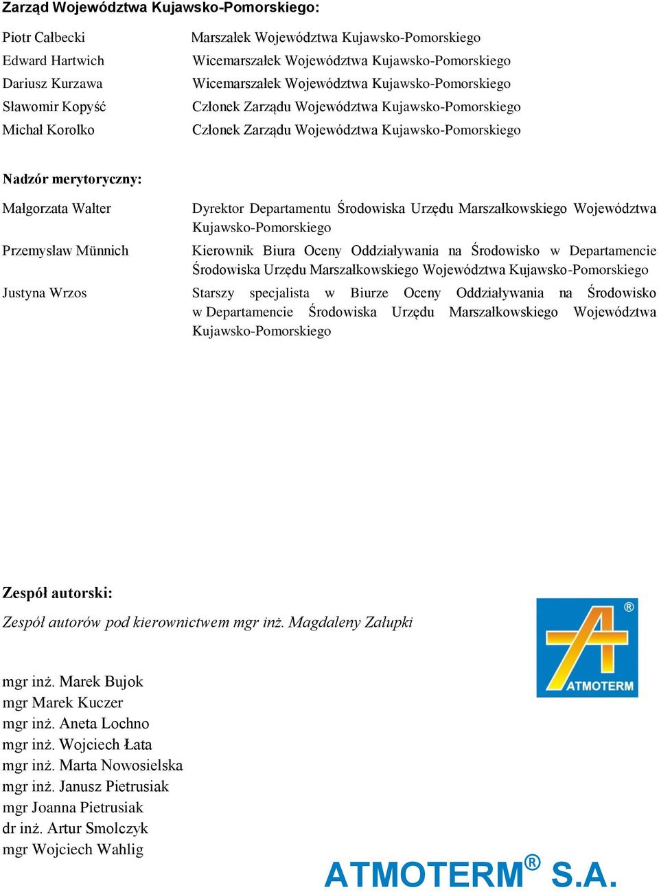 Walter Przemysław Münnich Dyrektor Departamentu Środowiska Urzędu Marszałkowskiego Województwa Kujawsko-Pomorskiego Kierownik Biura Oceny Oddziaływania na Środowisko w Departamencie Środowiska Urzędu