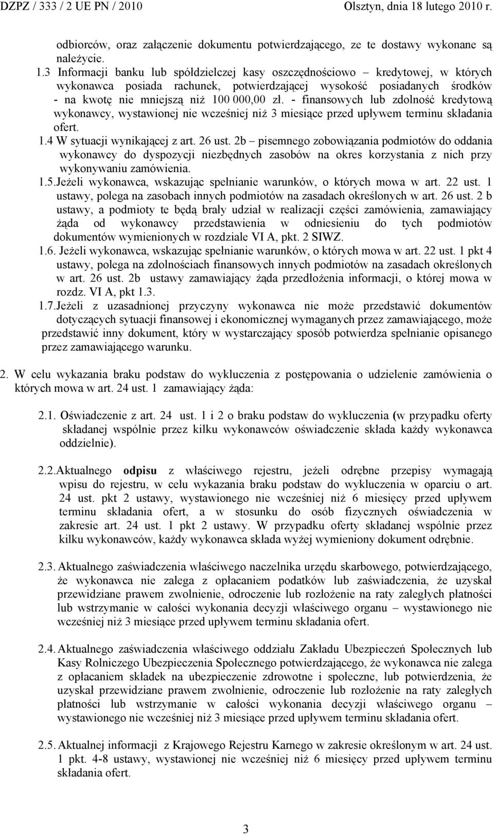 - finansowych lub zdolność kredytową wykonawcy, wystawionej nie wcześniej niż 3 miesiące przed upływem terminu składania ofert. 1.4 W sytuacji wynikającej z art. 26 ust.