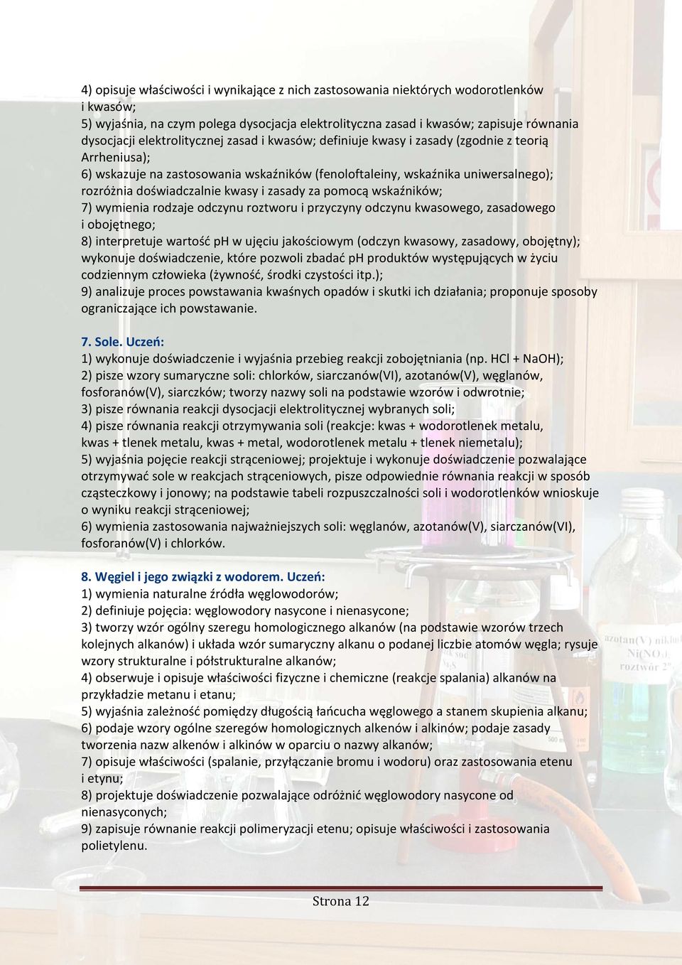 kwasy i zasady za pomocą wskaźników; 7) wymienia rodzaje odczynu roztworu i przyczyny odczynu kwasowego, zasadowego i obojętnego; 8) interpretuje wartość ph w ujęciu jakościowym (odczyn kwasowy,