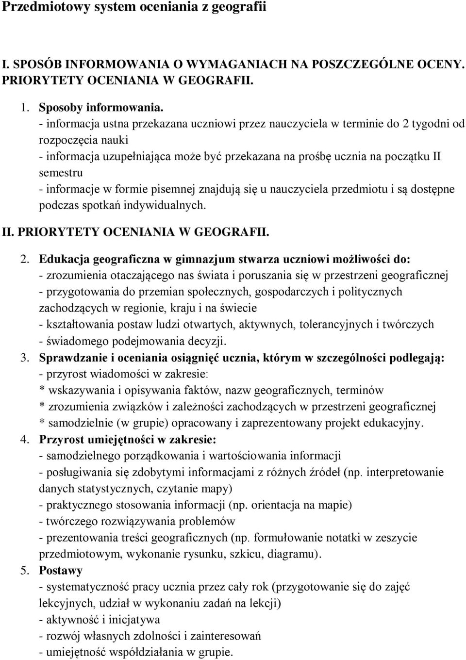 informacje w formie pisemnej znajdują się u nauczyciela przedmiotu i są dostępne podczas spotkań indywidualnych. II. PRIORYTETY OCENIANIA W GEOGRAFII. 2.