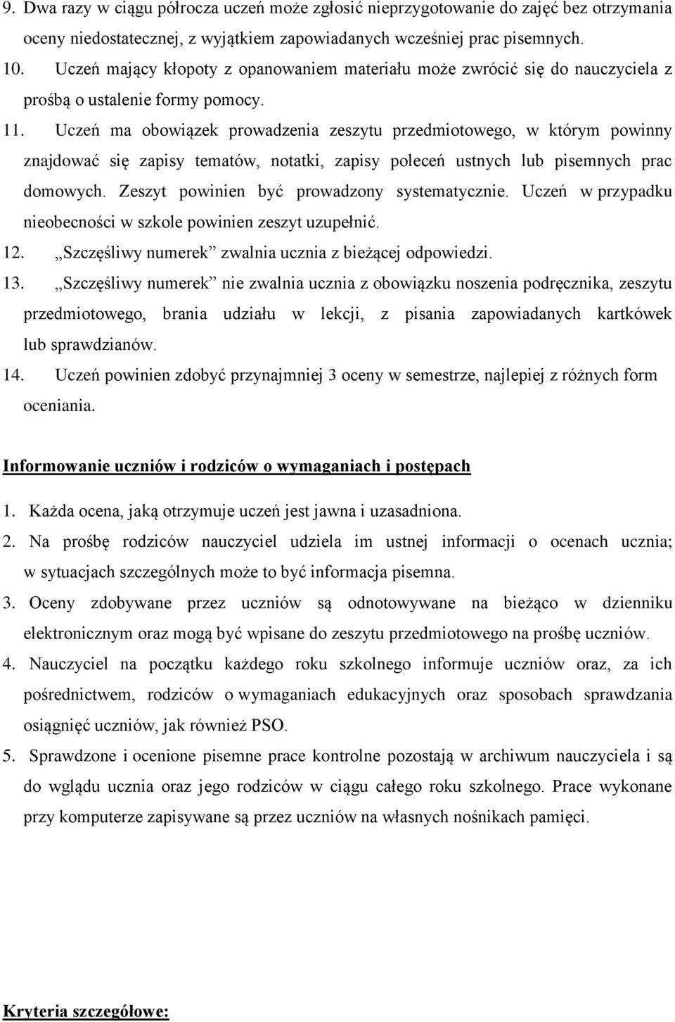 Uczeń ma obowiązek prowadzenia zeszytu przedmiotowego, w którym powinny znajdować się zapisy tematów, notatki, zapisy poleceń ustnych lub pisemnych prac domowych.