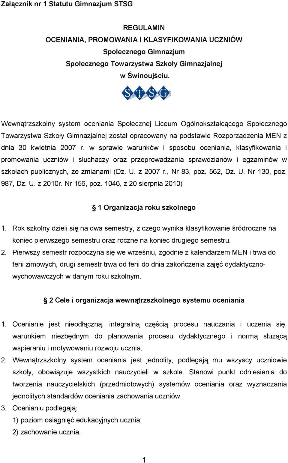 w sprawie warunków i sposobu oceniania, klasyfikowania i promowania uczniów i słuchaczy oraz przeprowadzania sprawdzianów i egzaminów w szkołach publicznych, ze zmianami (Dz. U. z 2007 r., Nr 83, poz.