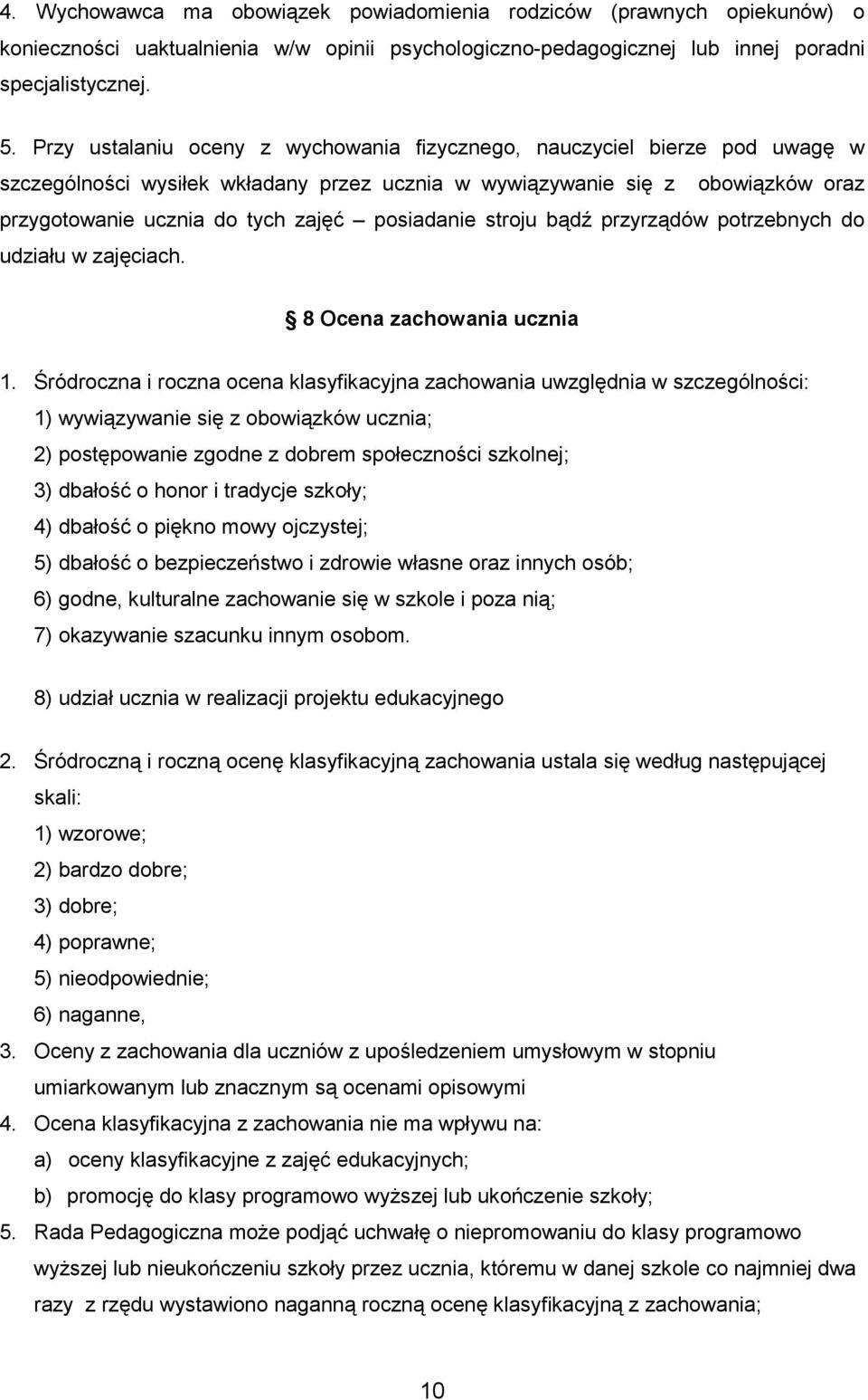 posiadanie stroju bądź przyrządów potrzebnych do udziału w zajęciach. 8 Ocena zachowania ucznia 1.