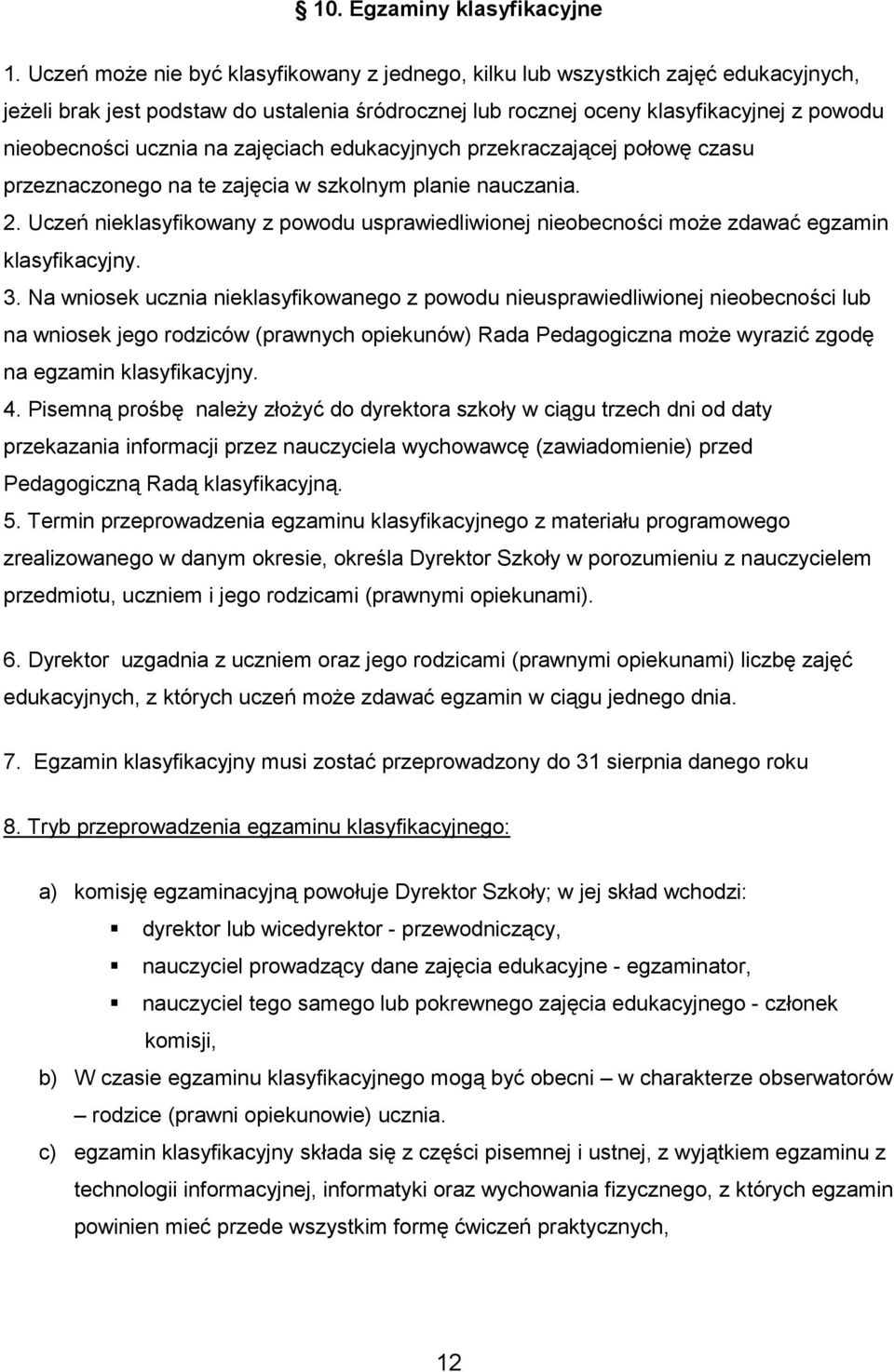 na zajęciach edukacyjnych przekraczającej połowę czasu przeznaczonego na te zajęcia w szkolnym planie nauczania. 2.