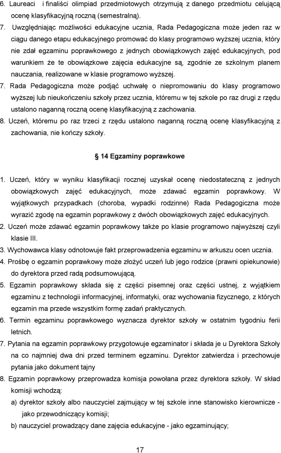 jednych obowiązkowych zajęć edukacyjnych, pod warunkiem Ŝe te obowiązkowe zajęcia edukacyjne są, zgodnie ze szkolnym planem nauczania, realizowane w klasie programowo wyŝszej. 7.