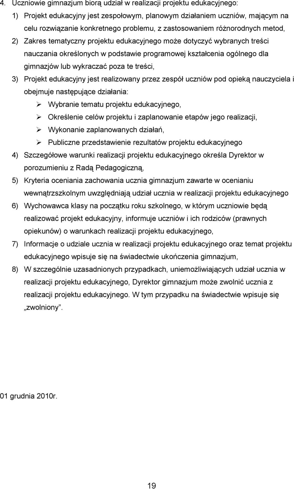 wykraczać poza te treści, 3) Projekt edukacyjny jest realizowany przez zespół uczniów pod opieką nauczyciela i obejmuje następujące działania: Wybranie tematu projektu edukacyjnego, Określenie celów