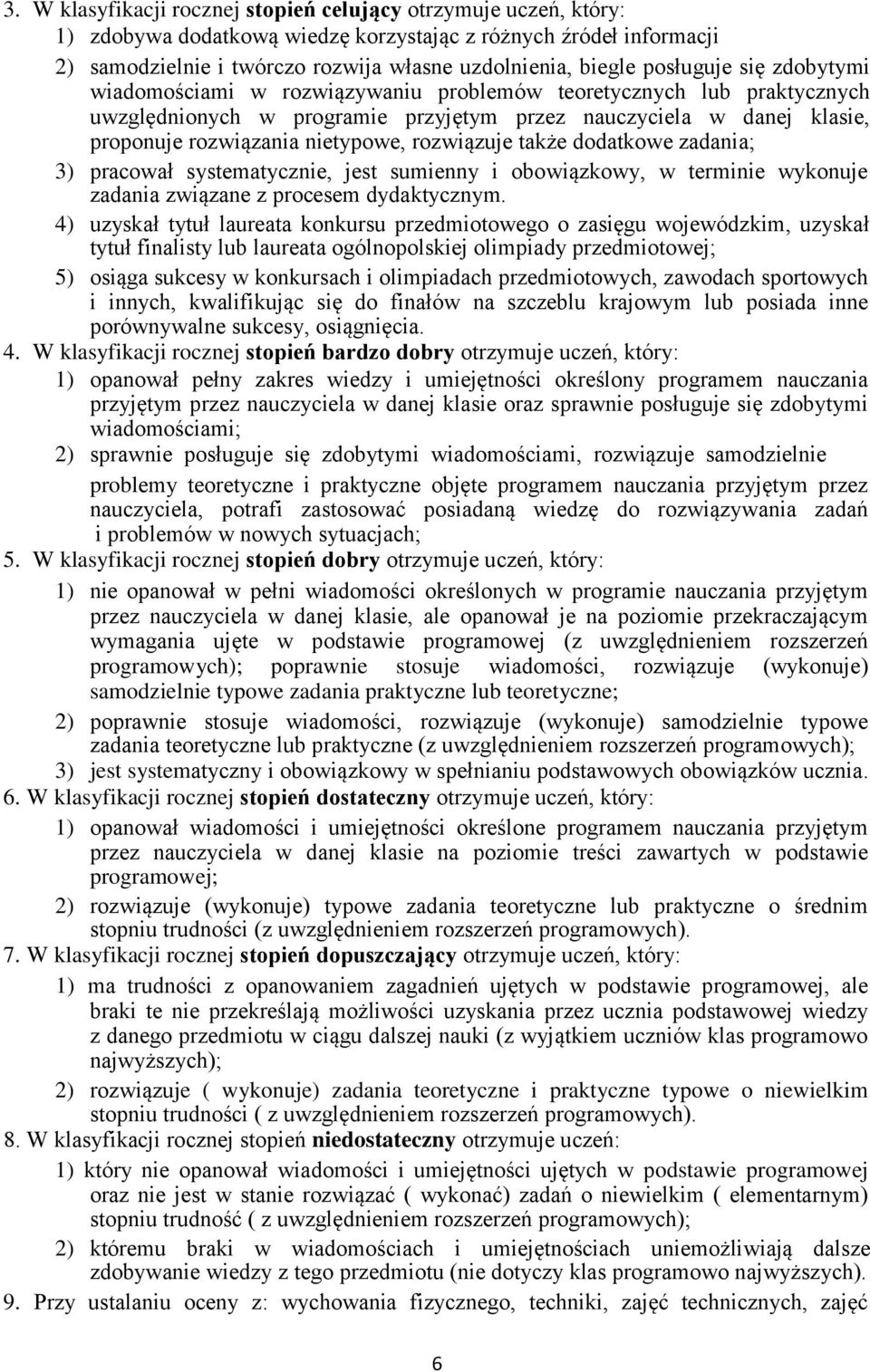 rozwiązuje także dodatkowe zadania; 3) pracował systematycznie, jest sumienny i obowiązkowy, w terminie wykonuje zadania związane z procesem dydaktycznym.