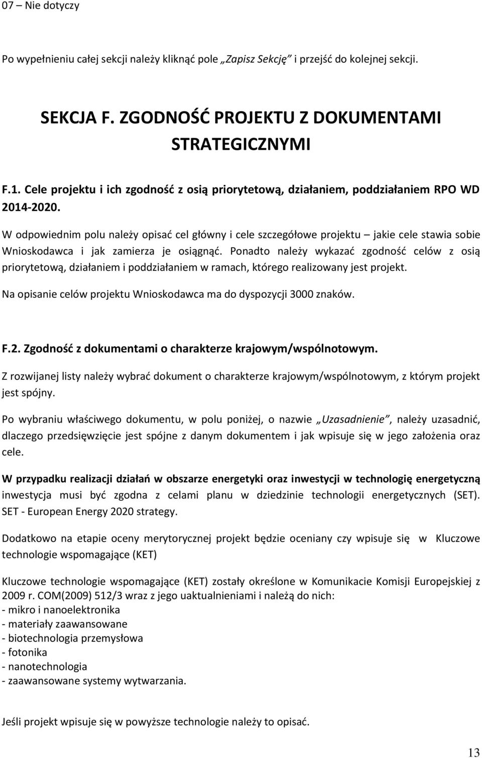 W odpowiednim polu należy opisać cel główny i cele szczegółowe projektu jakie cele stawia sobie Wnioskodawca i jak zamierza je osiągnąć.