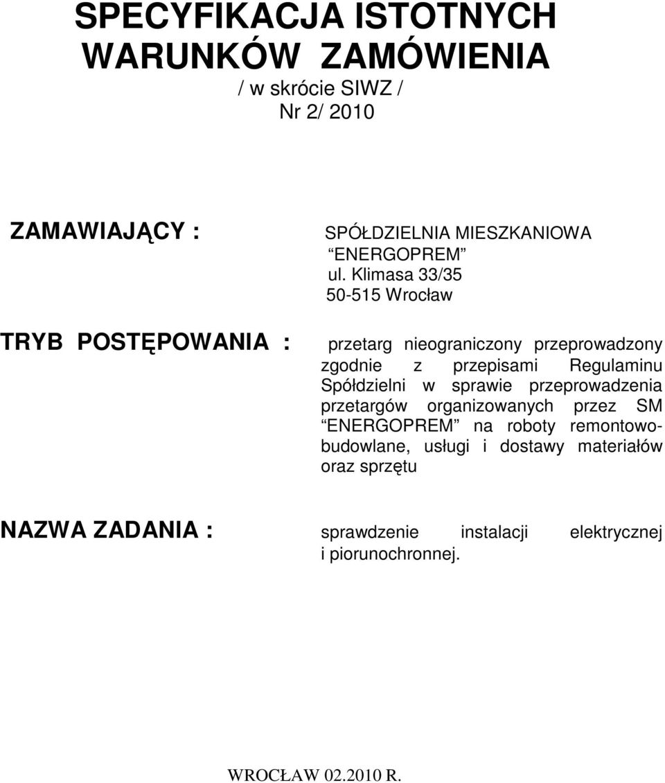 Klimasa 33/35 50-515 Wrocław przetarg nieograniczony przeprowadzony zgodnie z przepisami Regulaminu Spółdzielni w sprawie