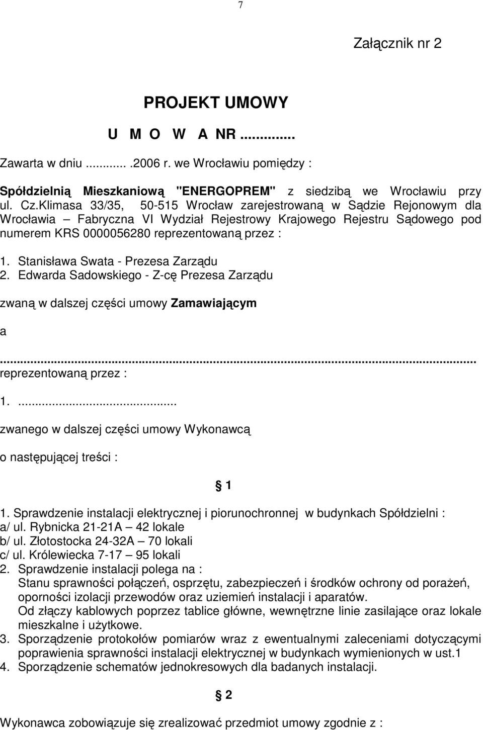 Stanisława Swata - Prezesa Zarządu 2. Edwarda Sadowskiego - Z-cę Prezesa Zarządu zwaną w dalszej części umowy Zamawiającym a... reprezentowaną przez : 1.