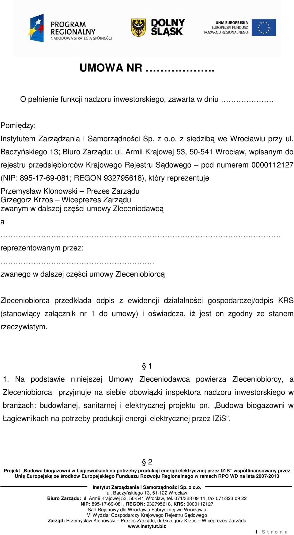 Klonowski Prezes Zarządu Grzegorz Krzos Wiceprezes Zarządu zwanym w dalszej części umowy Zleceniodawcą a reprezentowanym przez:.