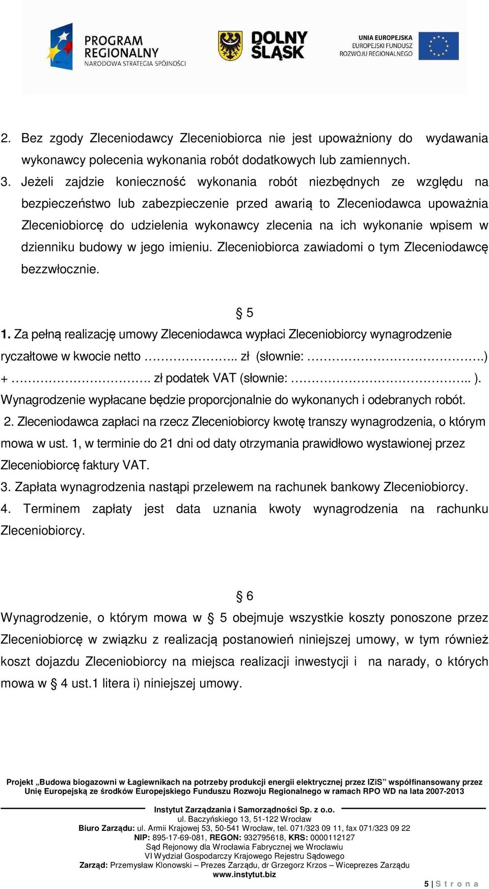 wykonanie wpisem w dzienniku budowy w jego imieniu. Zleceniobiorca zawiadomi o tym Zleceniodawcę bezzwłocznie. 5 1.