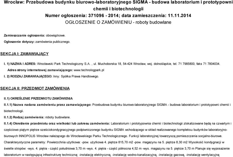 1) NAZWA I ADRES: Wrocławski Park Technologiczny S.A., ul. Muchoborska 18, 54-424 Wrocław, woj. dolnośląskie, tel. 71 7985800, faks 71 7804034. Adres strony internetowej zamawiającego: www.